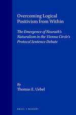 Overcoming Logical Positivism from Within: The Emergence of Neurath’s Naturalism in the Vienna Circle’s Protocol Sentence Debate