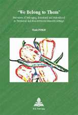 -We Belong to Them-: Narratives of Belonging, Homeland and Nationhood in Territorial and Non-Territorial Minority Settings