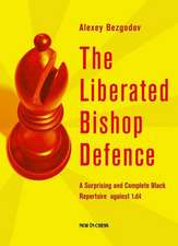 The Liberated Bishop Defence: A Surprising and Complete Black Repertoire Against 1.D4