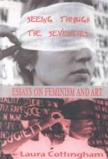 Seeing Through the Seventies: Essays on Feminism and Art