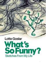 What's So Funny?: Sketches from My Life