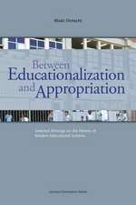 Between Educationalization and Appropriation: Selected Writings on the History of Modern Educational Systems