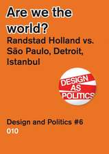 Are We the World?: Randstad Holland vs. Sao Paolo, Detroit, Istanbul, Design & Politics No. 6