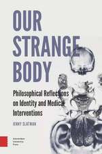 Our Strange Body: Philosophical Reflections on Identity and Medical Interventions