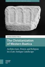 The Christianization of Western Baetica – Architecture, Power, and Religion in a Late Antique Landscape