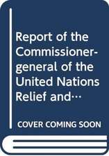 Report of the Commissioner-General of the United Nations Relief and Works Agency for Palestine Refugees in the Near East