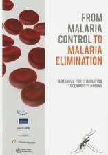 From Malaria Control to Malaria Elimination: A Manual for Elimination Scenario Planning