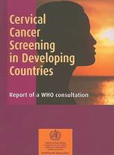 Cervical Cancer Screening in Developing Countries: Report of a WHO Consultation