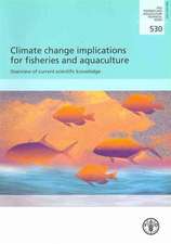 Climate Change Implications for Fisheries and Aquaculture. Overview of Current Scientific Knowledge: Fao Fisheries and Aquaculture Technical Paper No.