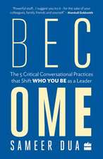 Become: The 5 Critical Conversational Practices That Shift 'Who You Be' as a Leader