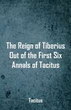 The Reign of Tiberius, Out of the First Six Annals of Tacitus