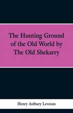 The Hunting Grounds of the Old World, by 'the Old Shekarry