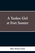 A Yankee Girl at Fort Sumter