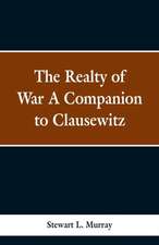 The Realty of War A Companion to Clausewitz