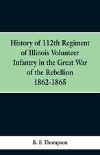 History of 112th Regiment of Illinois Volunteer Infentry in the Great War of the Rebellion 1862-1865