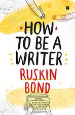 Bond, R: How to Be a Writer