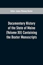 Documentary History of the State of Maine (Volume XII) Containing the Baxter Manuscripts