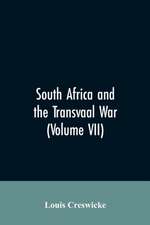 South Africa and the Transvaal War (Volume VII)