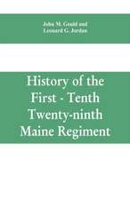 History of the First - Tenth - Twenty-ninth Maine regiment. In service of the United States from May 3, 1861, to June 21, 1866