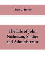 The life of John Nicholson, soldier and administrator; based on private and hitherto unpublished documents (Third Edition)