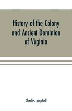 History of the colony and ancient dominion of Virginia