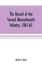 The record of the Second Massachusetts Infantry, 1861-65