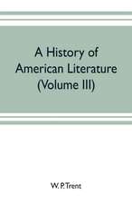 A history of American literature (Volume III)