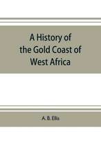 A history of the Gold Coast of West Africa