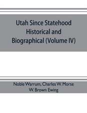 Utah since statehood, historical and biographical (Volume IV)