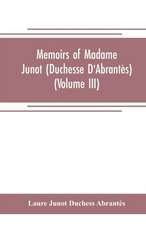 Memoirs of Madame Junot (Duchesse D'Abrantès) (Volume III)