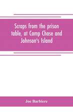 Scraps from the prison table, at Camp Chase and Johnson's Island