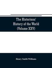 The historians' history of the world; a comprehensive narrative of the rise and development of nations as recorded by over two thousand of the great writers of all ages (Volume XXV) Index