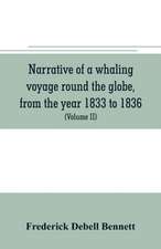 Narrative of a whaling voyage round the globe, from the year 1833 to 1836. Comprising sketches of Polynesia, California, the Indian Archipelago, etc. with an account of southern whales, the sperm whale fishery, and the natural history of the climates visi