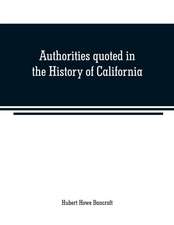 Authorities quoted in the History of California