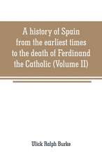 A history of Spain from the earliest times to the death of Ferdinand the Catholic (Volume II)