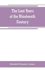 The last years of the nineteenth century; a continuation of 