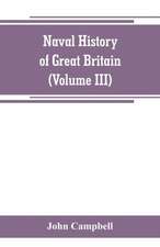 Naval history of Great Britain, including the history and lives of the British admirals (Volume III)