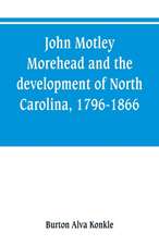 John Motley Morehead and the development of North Carolina, 1796-1866