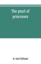 The pearl of princesses; the life of Marguerite d'Angoulême, queen of Navarre