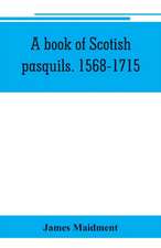 A book of Scotish pasquils. 1568-1715