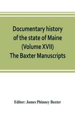 Documentary history of the state of Maine (Volume XVII) The Baxter Manuscripts