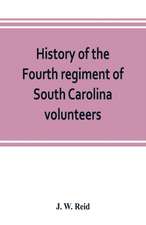 History of the Fourth regiment of South Carolina volunteers, from the commencement of the war until Lee's surrender