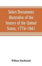 Select documents illustrative of the history of the United States, 1776-1861