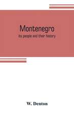 Montenegro; its people and their history