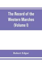 The Record of the Western Marches. Published under the auspices of the Dumfriesshire and Golloway Natural History and Antiquarian Society (Volume I) An introduction to the history of Dumfries