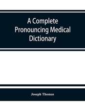 A complete pronouncing medical dictionary