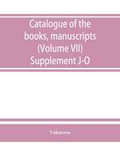 Catalogue of the books, manuscripts, maps and drawings in the British museum (Natural history) (Volume VII) Supplement J-O