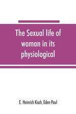 The sexual life of woman in its physiological, pathological and hygienic aspects