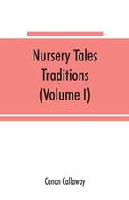 Nursery tales, traditions, and histories of the Zulus, in their own words, with a translation into English (Volume I)