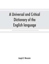 A universal and critical dictionary of the English language